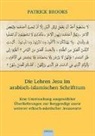 Patrick Brooks - Die Lehren Jesu im arabisch-islamischen Schrifttum
