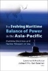 Prabhakar Lawrence, Prabhakar Lawrence, Sam Bateman, Joshua Ho, Lawrence Prabhakar - Evolving Maritime Balance Of Power In The Asia-pacific, The: Maritime Doctrines And Nuclear Weapons At Sea