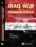 Abrams Irwin, Abrams Irwin, Irwin Abrams, Abrams Irwin, Gungwu Wang, Wang Gungwu - Iraq War And Its Consequences, The: Thoughts Of Nobel Peace Laureates And Eminent Scholars