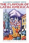 Elisabeth Lambert Ortiz, Elisabeth Lambert Ortiz, Elisabeth Lambert Ortiz, Jane Smith - The Flavour of Latin America: Recipes and Stories
