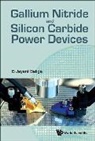 B Jayant Baliga, B Jayant Baliga, B. Jayant Baliga, Baliga B Jayant, Baliga B Jayant - Gallium Nitride And Silicon Carbide Power Devices