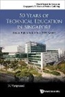 N Varaprasad, Varaprasad Natarajan, Natarajan Varaprasad, Varaprasad Natarajan - 50 Years Of Technical Education In Singapore: How To Build A World Class Tvet System