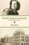 Milty Bose, Milty Bose - From Cork to Calcutta: My Mother's Story