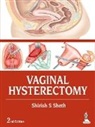 Shirish S Sheth, Shirish S. Sheth, Shirish S Sheth - Vaginal Hysterectomy