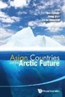 Lunde Leiv, Jian Yang &amp; Iselin Stensdal Leiv Lunde, Lunde Leiv, Leiv Lunde, Iselin Stensdal, Jian Yang - Asian Countries and the Arctic Future