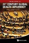 Novotny Thomas E, Novotny Thomas E, Ilona Kickbusch &amp; Mich Thomas E Novotny, Ilona Kickbusch, Thomas E Novotny, Thomas E. Novotny... - 21st Century Global Health Diplomacy