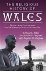 Richard C. Allen, Trystan Owain Hughes, David Ceri Jones, Richard C. Allen - The Religious History of Wales