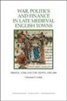 Christian D. Liddy, Christian D Liddy, Christian D. Liddy - War, Politics and Finance in Late Medieval English Towns