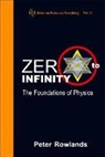 Rowlands Peter, Peter Rowlands, Rowlands Peter - Zero to Infinity: The Foundations of Physics