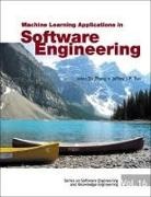Tsai Jeffrey J P, Jeffrey J P Tsai, Jeffrey J. P. Tsai, Du Zhang - Machine Learning Applications in Software Engineering