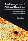 Peter Bock, Bock Peter, Bock Peter - Emergence Of Artificial Cognition, The: An Introduction To Collective Learning