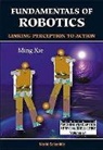 Xie Ming, Ming Xie, Xie Ming - Fundamentals Of Robotics: Linking Perception To Action
