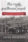 Gwyn Prescott, Gwyn Prescott - The Birth of Rugby in Cardiff and Wales