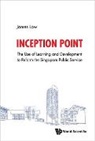 Low James, James Low, James Low, Low James - Inception Point: The Use Of Learning And Development To Reform The Singapore Public Service