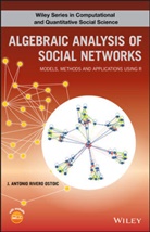 J Antonio R Ostoic, J. Antonio R. Ostoic, J. Antonio Rivero Ostoic, Jar Ostoic - Algebraic Analysis of Social Networks