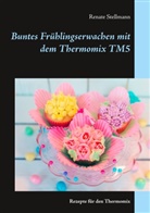 Renate Stellmann - Buntes Frühlingserwachen mit dem Thermomix TM5