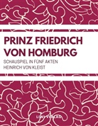 Heinrich von Kleist, Heinrich Von Kleist - Prinz Friedrich von Homburg (Schauspiel in fünf Akten)