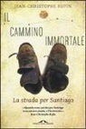 Jean-Christophe Rufin - Il cammino immortale. La strada per Santiago di Compostela