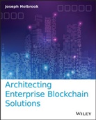 J Holbrook, Joseph Holbrook - Architecting Enterprise Blockchain Solutions