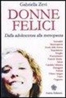 Gabriella Zevi - Donne felici. Dalla adolescenza alla menopausa