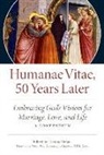 Theresa Notare - Humanae Vitae: 50 Years Later: Embracing God's Vision for Marriage, Love, and Life; A Compendium