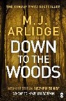 M J Arlidge, M. J. Arlidge, Arlidge M. J. - Down to the Woods