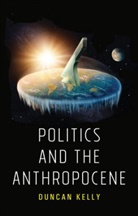 Kelly, Duncan Kelly, Kelly Duncan - Politics and the Anthropocene