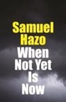 Samuel Hazo - When Not Yet Is Now