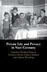 Elizabeth (University of Nottingham) Hurte Harvey, Elizabeth Harvey, Elizabeth (University of Nottingham) Harvey, Harvey Elizabeth, Johannes Hurter, Johannes (Johannes Gutenberg Universitat Mainz Hurter... - Private Life and Privacy in Nazi Germany