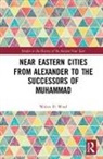 Walter D. Ward, Ward Walter D. - Near Eastern Cities From Alexander to the Successors of Muhammad