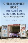 Christopher Hope, Christopher (Author) Hope - The Cafe de Move-on Blues