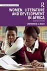 Kalu, Anthonia C. Kalu, Kalu Anthonia C. - Women, Literature and Development in Africa