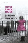 Joyce Carol Oates - La hija del sepulturero / The Gravedigger's Daughter