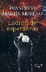 Francisco Martin Moreno - El ladron de esperanzas / The Thief of Hopes