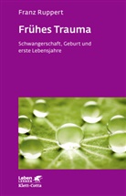 Birgi Assel, Broughton, Franz Ruppert, Franz (Prof. Dr. Ruppert, Franz (Prof.) Ruppert - Frühes Trauma (Leben Lernen, Bd. 270)
