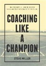 Steve Miller - Coaching Like a Champion