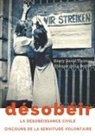Etienne de La Boétie, Henry D. Thoreau, Henry Davi Thoreau - Désobéir (La désobéissance civile) suivi du Discours de la servitude volontaire d'Etienne de La Boétie