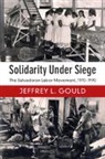 Jeffrey L Gould, Jeffrey L. Gould, Jeffrey L. (Indiana University Gould, Gould Jeffrey L. - Solidarity Under Siege