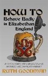 Ruth Goodman - How to Behave Badly in Elizabethan England