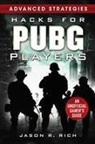 Jason R. Rich - Hacks for Pubg Players Advanced Strategies: An Unofficial Gamer's Guide: An Unofficial Gamer's Guide