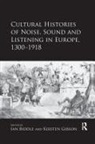 Kirsten Biddle Gibson, Ian Biddle, Kirsten Gibson - Cultural Histories of Noise, Sound and Listening in Europe, 1300-1918