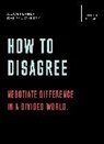 Darren Chetty, Adam Ferner, Dr. Adam Ferner, Dr. Adam Chetty Ferner - How to Disagree: Negotiate Difference in a Divided World.