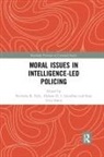 Nicholas R. Gundhus Fyfe, Helene Oppen (Norwegian Police University Gundhus, Helene Ronn Gundhus, Nicholas R. Fyfe, Nick Fyfe, Nick (University of Dundee Fyfe... - Moral Issues in Intelligence-Led Policing