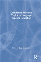 Gary Barkhuizen, Gary (The University of Auckland Barkhuizen, Gary Barkhuizen, Barkhuizen Gary - Qualitative Research Topics in Language Teacher Education