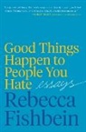 Rebecca Fishbein - Good Things Happen to People You Hate