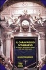 Alvise Spadaro - Il Caravaggio scomparso. Il mistero del quadro rubato e la sua unica copia