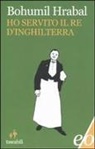 Bohumil Hrabal - Ho servito il re d'Inghilterra