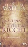 Wallace D. Wattles, Wallace Delois Wattles - La scienza del diventare ricchi