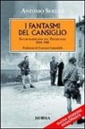 Antonio Serena - I fantasmi del Cansiglio. Eccidi partigiani nel trevigiano 1944-1945