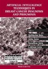 Ajita Jain, Ashlesha Jain, Lakhmi C Jain, Lakhmi C. Jain, Sandhya Jain - Artificial Intelligence Techniques In Breast Cancer Diagnosis And Prognosis